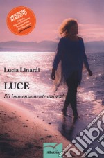 Luce. Sii immensamente anima! libro