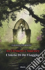 An element's journey. L'inizio di un viaggio libro