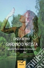 Giardino d'artista. Quando l'arte incontra la natura