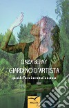 Giardino d'artista. Quando l'arte incontra la natura libro di Berny Cinzia