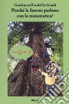 Perché le foreste parlano con la matematica? Diario di un viaggio guidato da scienza e fede alla ricerca di alcuni strani riflessi della matematica nella fisica del creato libro