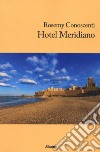 Hotel Meridiano libro di Conoscenti Rosemy