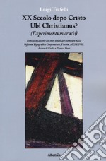 XX secolo dopo Cristo. Ubi Christianus? (Experimentum crucis) libro