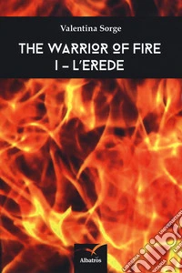 L'erede. The warrior of fire. Vol. 1 libro