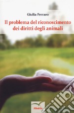 Il problema del riconoscimento dei diritti degli animali