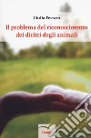 Il problema del riconoscimento dei diritti degli animali libro