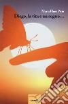 Diego, la vita e un sogno... libro