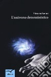 L'universo deterministico libro di Savini Vittorio