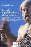 Facezie e qualche chiosa al vivere la vita. In tono scherzoso, ma anche serio, insieme alle curiosità ed alle sottigliezze del linguaggio che le esprime libro di Peloso Luciano