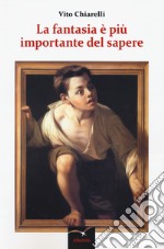 La fantasia è più importante del sapere libro