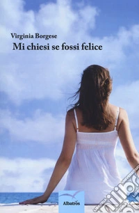 Mi chiesi se fossi felice libro