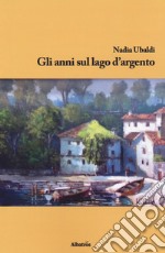 Gli anni sul lago d'argento libro