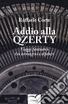 Addio alla Qzerty. Viaggi fantastici tra immagini e alfabeti libro di Corte Raffaele