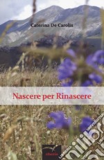 Nascere per rinascere