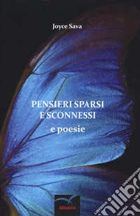 Pensieri sparsi e sconnessi e poesie