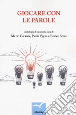 Giocare con le parole. Antologia di racconti libro