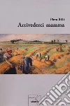 Arrivederci mamma libro