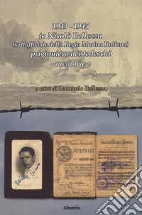 1943-1945 io Nicolò Bellezza (sottufficiale della Regia Marina Italiana) prigioniero dei tedeschi libro