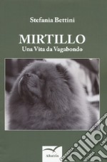 Mirtillo. Una vita da vagabondo libro