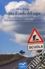 Sotto il cielo del capo. Diario di una docente nel mentre la propria vita prende un'altra direzione