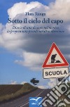 Sotto il cielo del capo. Diario di una docente nel mentre la propria vita prende un'altra direzione libro