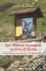 San Michele arcangelo in terra di Sicilia. Apparizioni e profezie dell'arcangelo san Michele a Salvo Valenti in Petralia Sottana