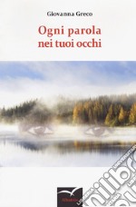 Ogni parola nei tuoi occhi libro