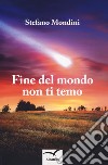 Fine del mondo non ti temo libro