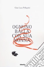 Ognuno balla con sua nonna libro