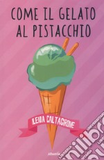 Come il gelato al pistacchio