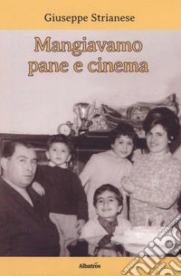 Mangiavamo pane e cinema libro