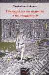 Dialoghi tra un maestro e un viaggiatore libro di Cadenazzi Massimiliano