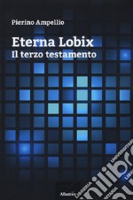 Eterna lobix. Il terzo testamento libro