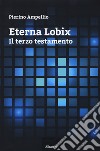 Eterna lobix. Il terzo testamento libro di Ampellio Pierino