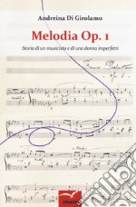 Melodia Op. 1. Storia di un musicista e di una donna imperfetti libro