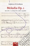 Melodia Op. 1. Storia di un musicista e di una donna imperfetti libro