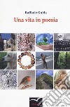 Una vita in poesia libro di Guida Raffaele