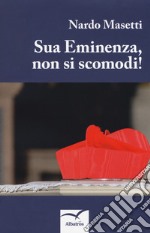 Sua eminenza, non si scomodi! libro