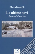 Le ultime nevi. Racconti d'inverno