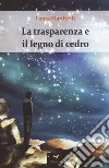 La trasparenza e il legno di cedro libro