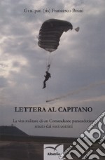 Lettera al capitano. La vita militare di un comandante paracadutista amato dai suoi uomini libro