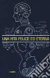 Una vita felice ed eterna libro