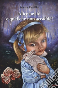 Alice nel tè e quel che non accadde!