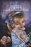 Alice nel tè e quel che non accadde! libro