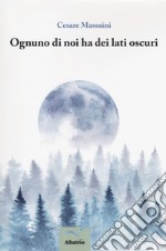 Ognuno di noi ha dei lati oscuri libro