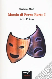 Mondo di ferro. Vol. 1: Atto primo libro