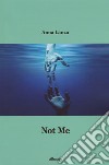 Not me. Ediz. italiana libro di Lanza Anna