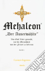 Mehaleon. «Der Auserwählte», von Gott Vater gesandt, um die Menschheit von der Fessel zu befreien libro