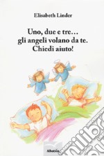 Uno, due e tre... gli angeli volano da te. Chiedi aiuto! libro