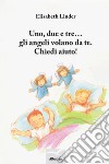 Uno, due e tre... gli angeli volano da te. Chiedi aiuto! libro